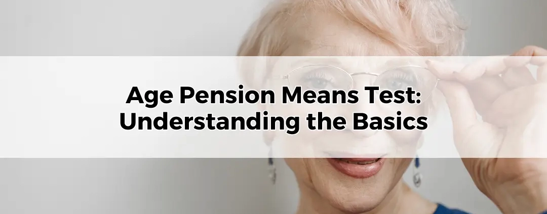 Age Pension Means Test Understanding the Basics