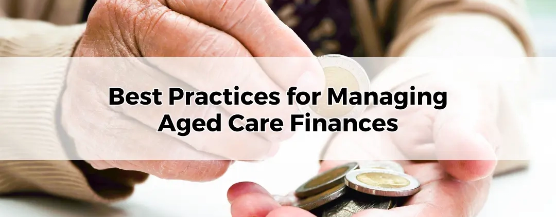 Best Practices for Managing Aged Care Finances