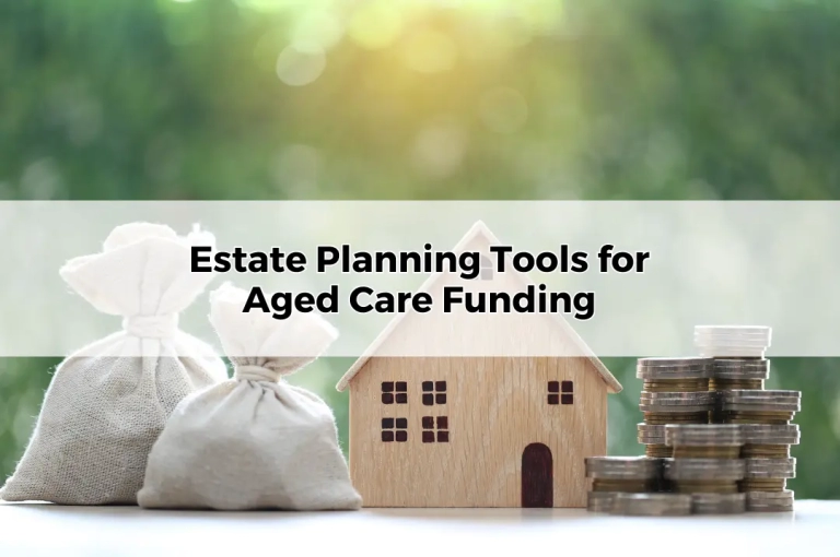 Estate Planning Tools for Aged Care Funding