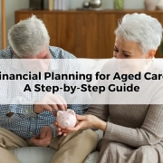 Financial Planning for Aged Care_ A Step-by-Step Guide