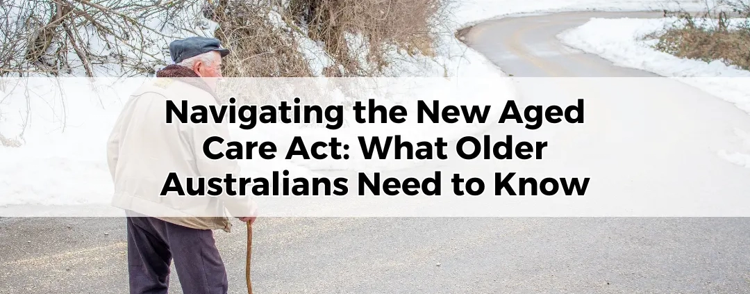 Navigating the New Aged Care Act_ What Older Australians Need to Know