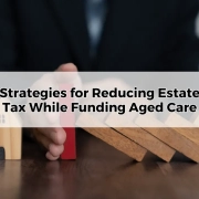 Strategies for Reducing Estate Tax While Funding Aged Care