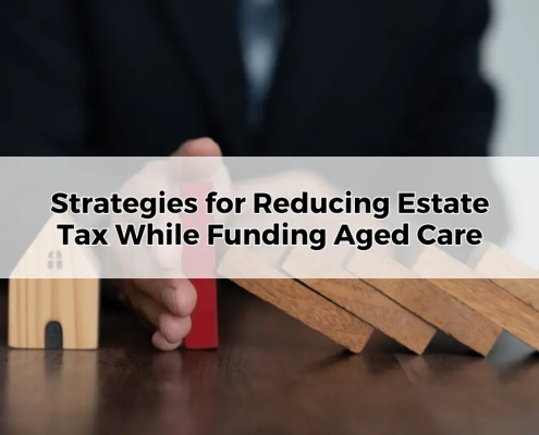 Strategies for Reducing Estate Tax While Funding Aged Care