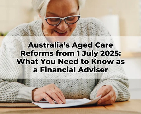 Australia’s Aged Care Reforms from 1 July 2025 What You Need to Know as a Financial Adviser