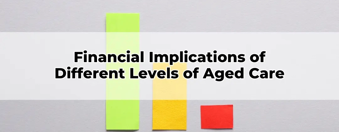 Financial Implications of Different Levels of Aged Care