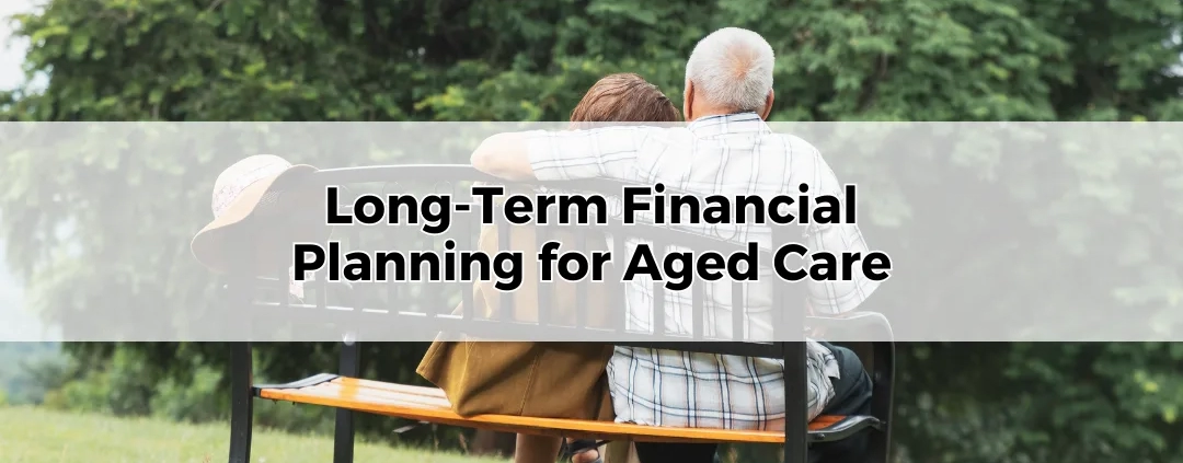 Long-Term Financial Planning for Aged Care