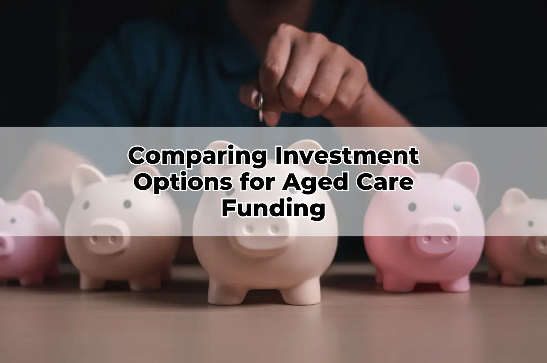 Comparing Investment Options for Aged Care Funding