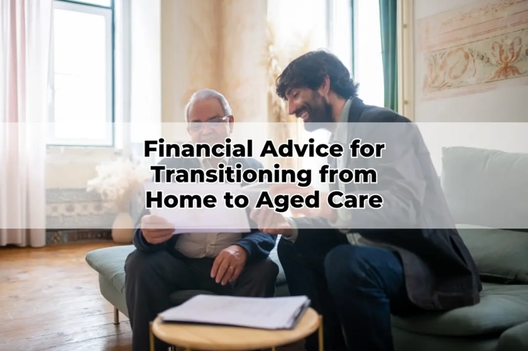 Financial Advice for Transitioning from Home to Aged Care