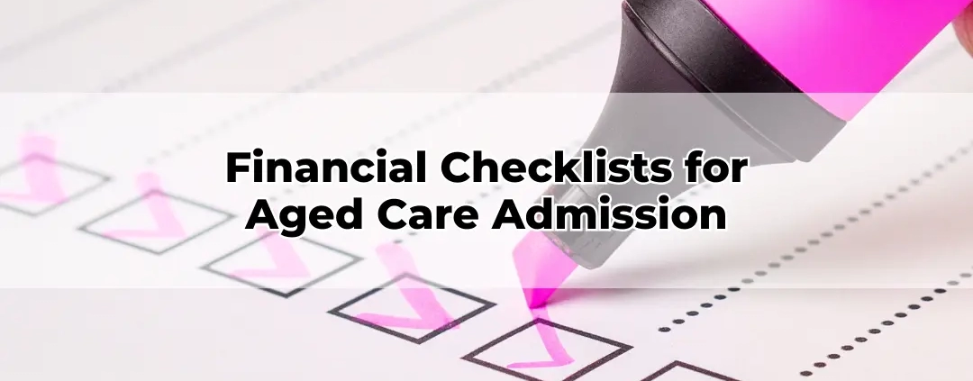 Financial Checklists for Aged Care Admission