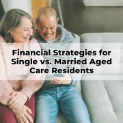 Financial Strategies for Single vs. Married Aged Care Residents