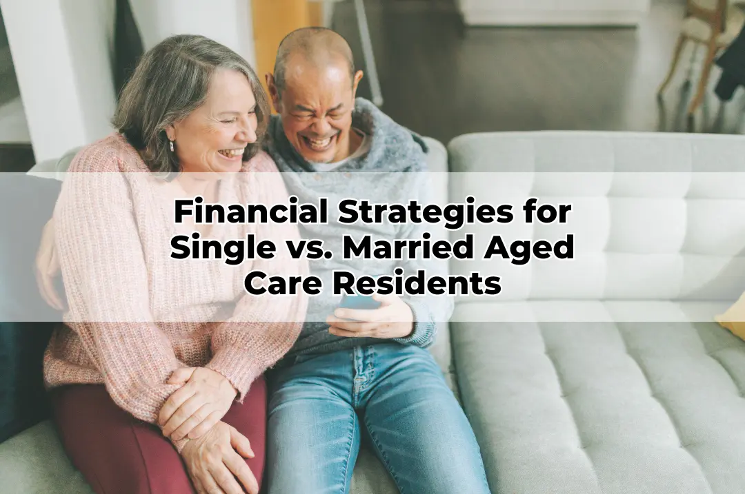 Financial Strategies for Single vs. Married Aged Care Residents