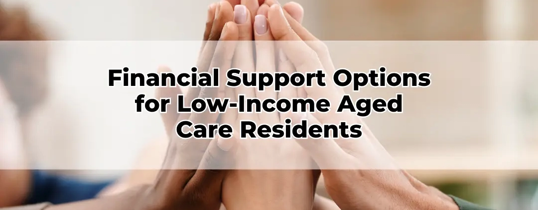 Financial Support Options for Low-Income Aged Care Residents