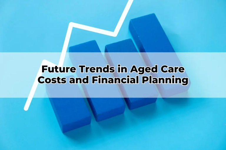 Future Trends in Aged Care Costs and Financial Planning