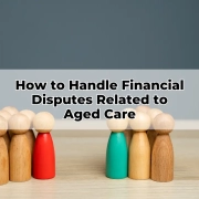 How to Handle Financial Disputes Related to Aged Care