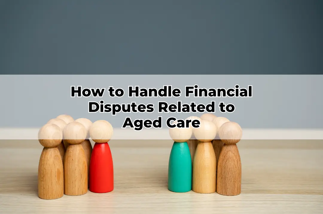 How to Handle Financial Disputes Related to Aged Care