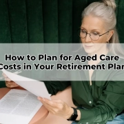 How to Plan for Aged Care Costs in Your Retirement Plan