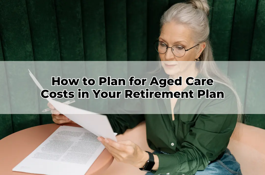 How to Plan for Aged Care Costs in Your Retirement Plan