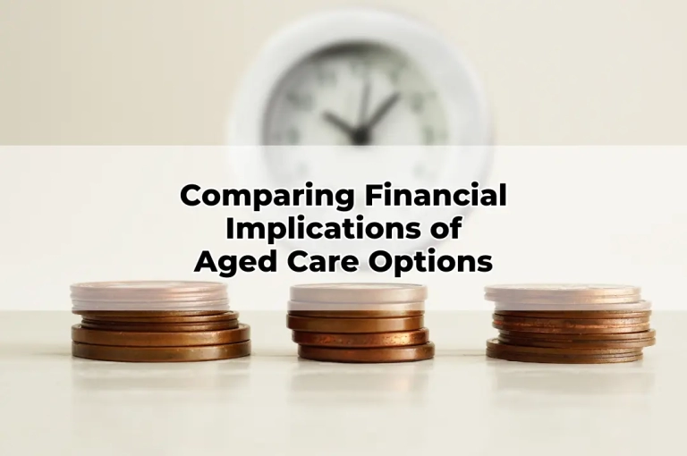 Comparing Financial Implications of Aged Care Options