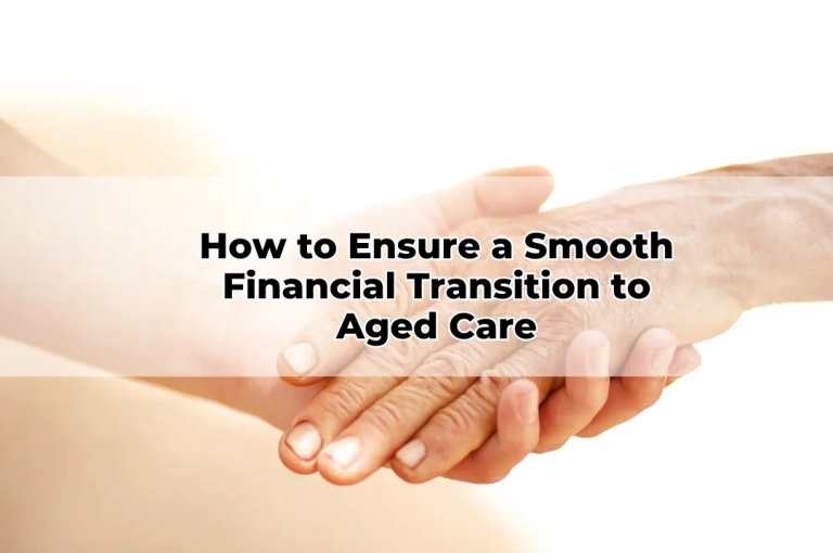 How to Ensure a Smooth Financial Transition to Aged Care