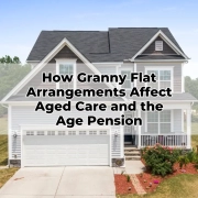 How Granny Flat Arrangements Affect Aged Care and the Age Pension
