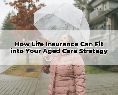 How Life Insurance Can Fit into Your Aged Care Strategy