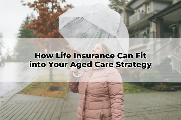 How Life Insurance Can Fit into Your Aged Care Strategy
