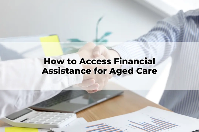 How to Access Financial Assistance for Aged Care