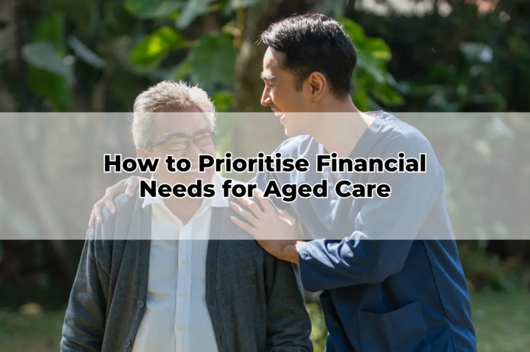 How to Prioritise Financial Needs for Aged Care