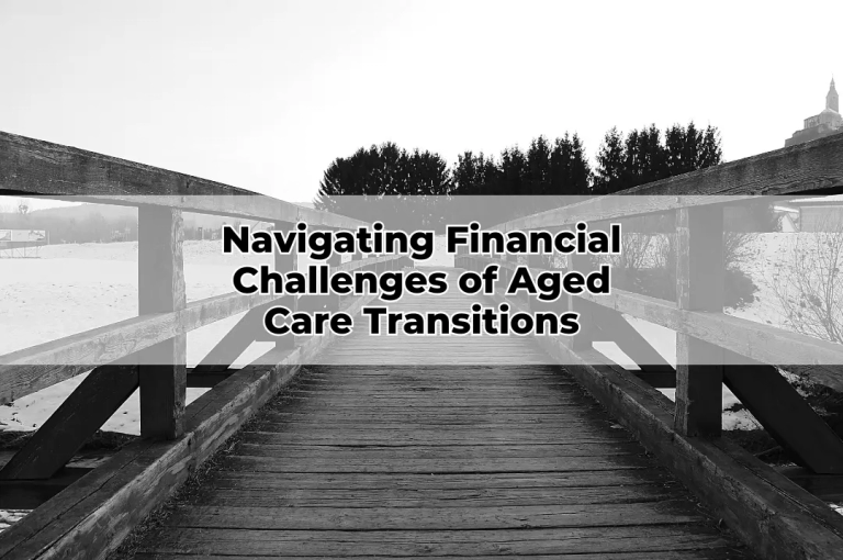 Navigating Financial Challenges of Aged Care Transitions
