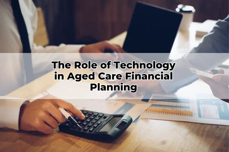 The Role of Technology in Aged Care Financial Planning
