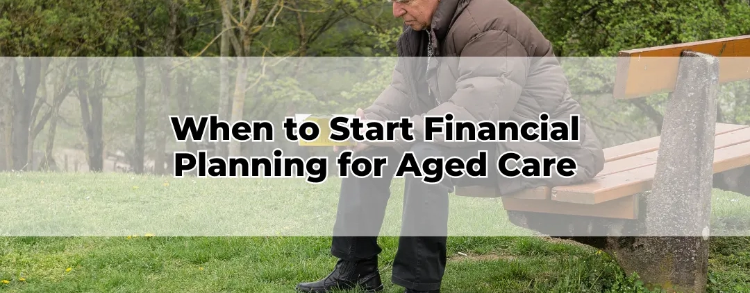 When to Start Financial Planning for Aged Care