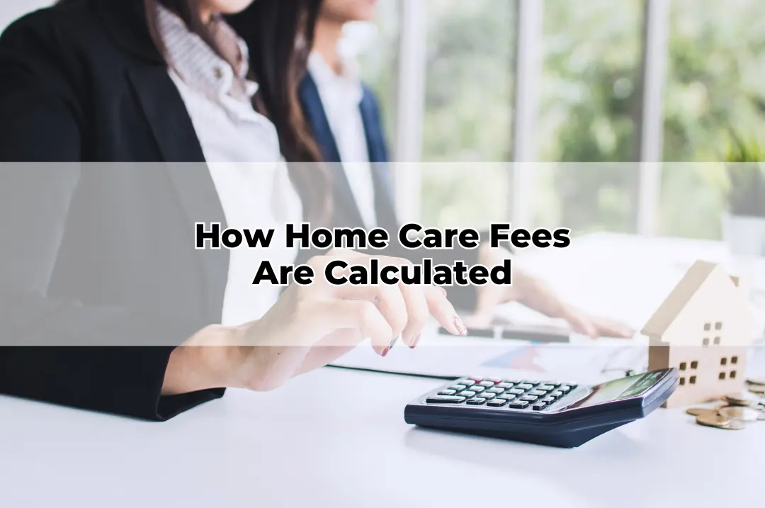 How Home Care Fees Are Calculated