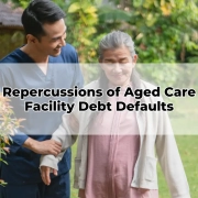 Repercussions of Aged Care Facility Debt Defaults