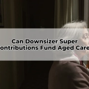 Can Downsizer Super Contributions Fund Aged Care