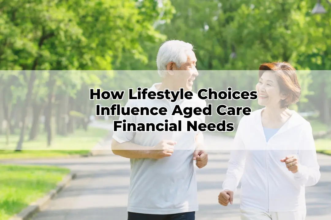 How Lifestyle Choices Influence Aged Care Financial Needs
