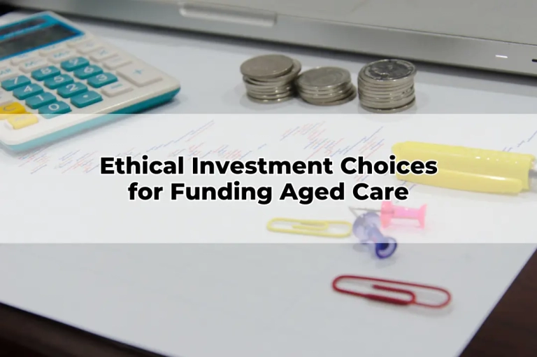 Ethical Investment Choices for Funding Aged Care