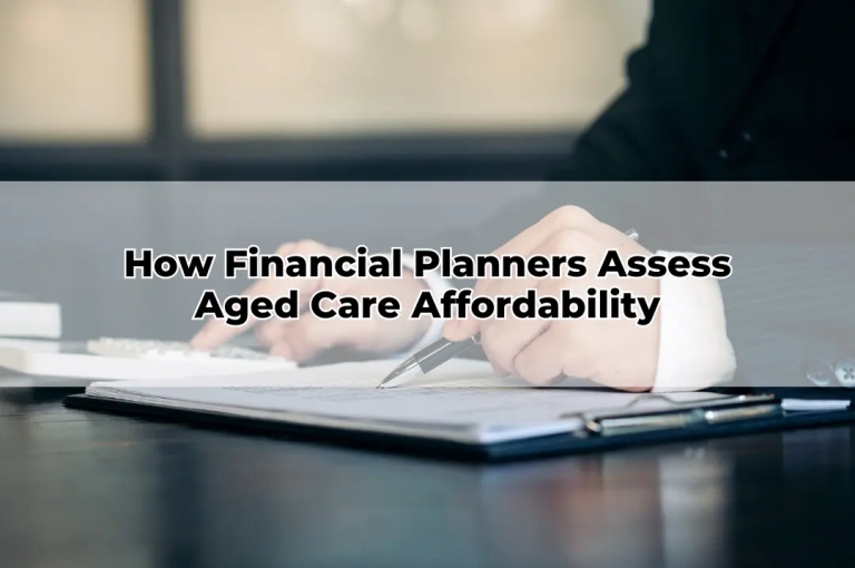 How Financial Planners Assess Aged Care Affordability