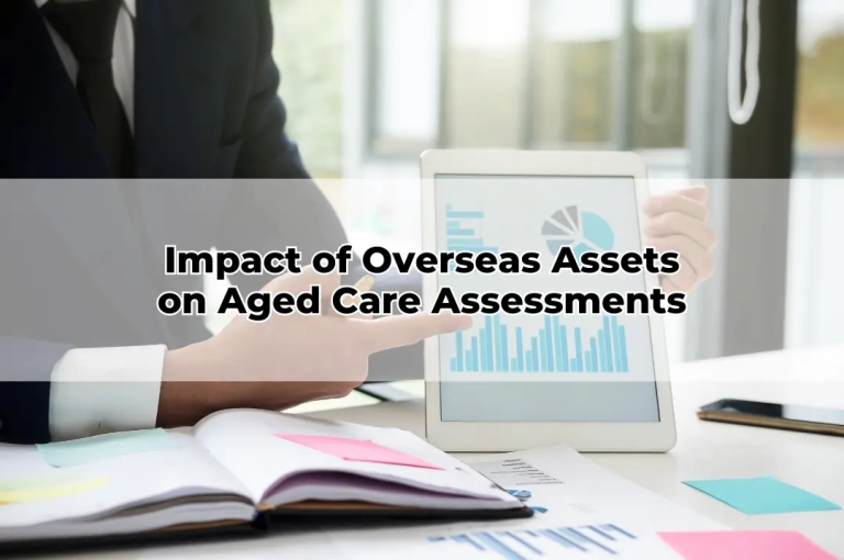 Impact of Overseas Assets on Aged Care Assessments