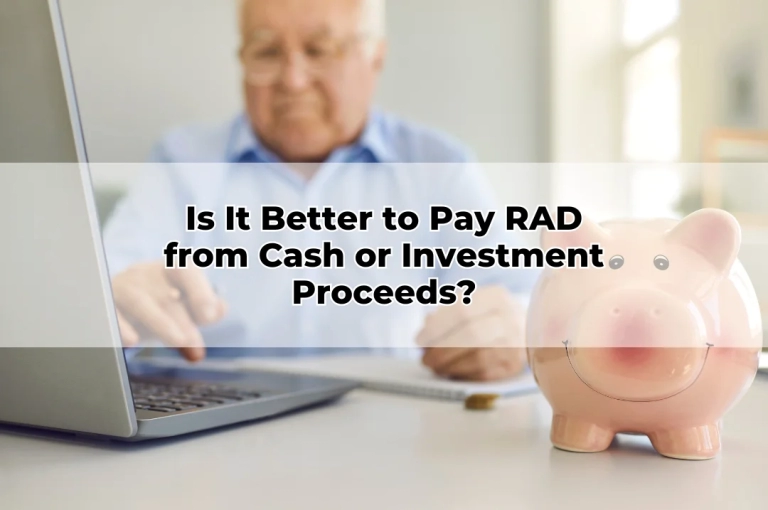 Is It Better to Pay RAD from Cash or Investment Proceeds