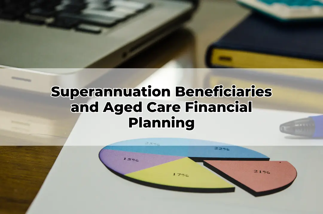 Superannuation Beneficiaries and Aged Care Financial Planning