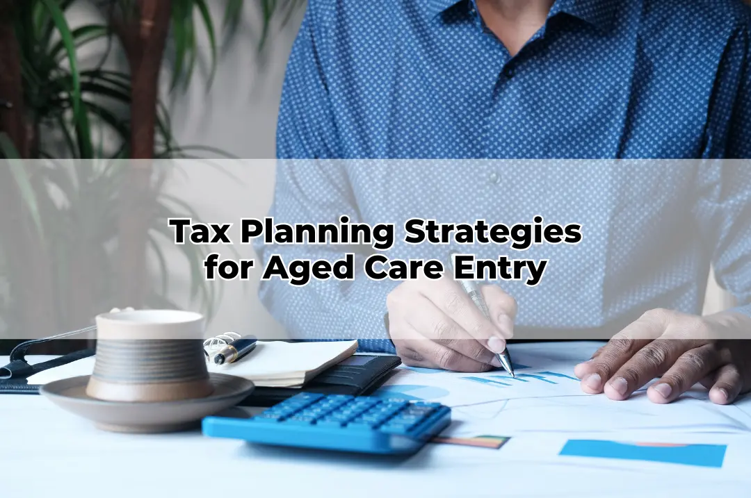 Tax Planning Strategies for Aged Care Entry