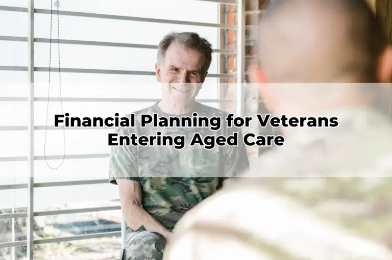 Financial Planning for Veterans Entering Aged Care