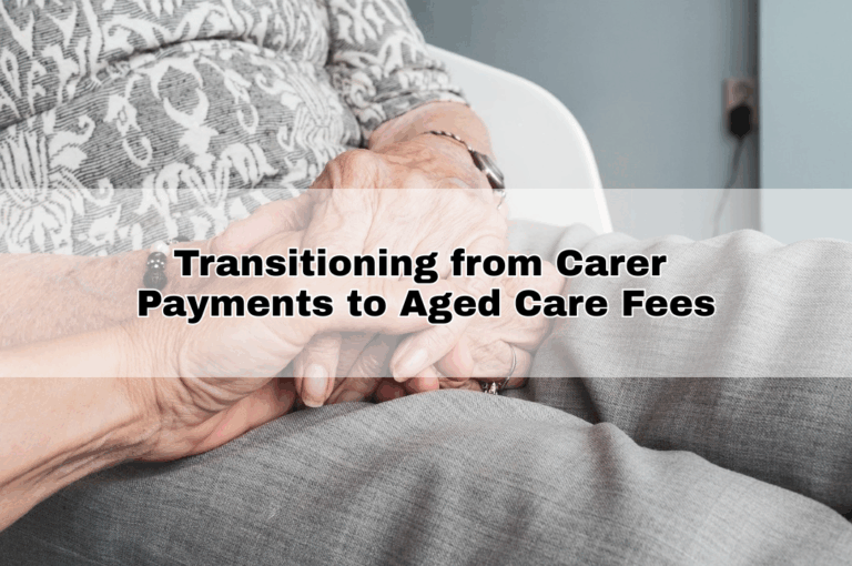 Transitioning from Carer Payments to Aged Care Fees