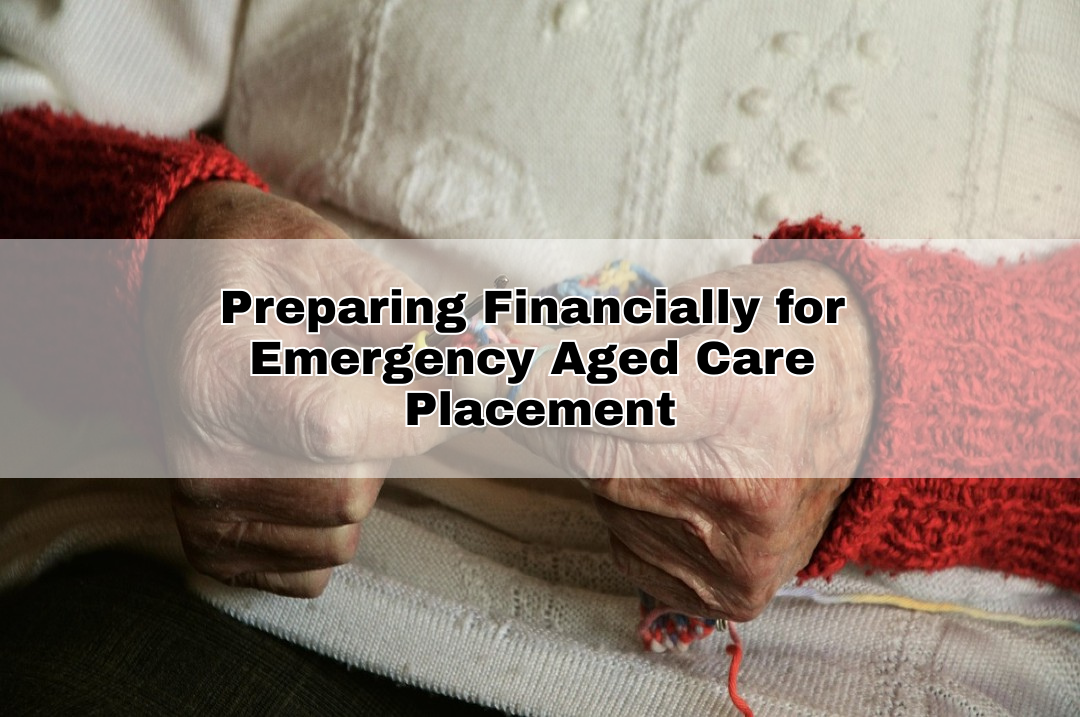 Preparing Financially for Emergency Aged Care Placement